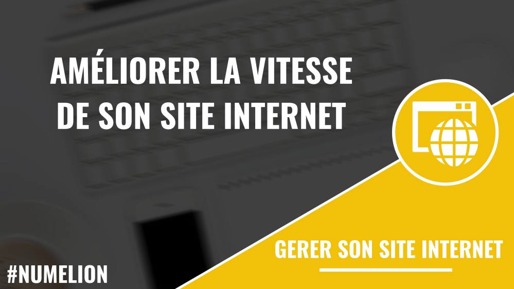 Améliorer la vitesse d'un site internet Améliorer la vitesse d'un site internet