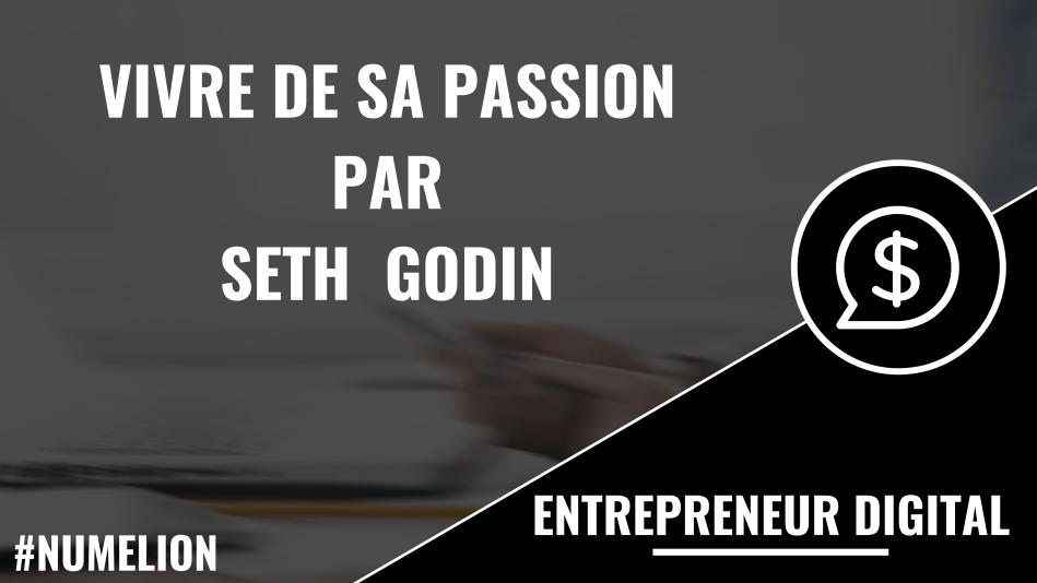 Vivre de sa passion par Seth Godin Vivre de sa passion par Seth Godin