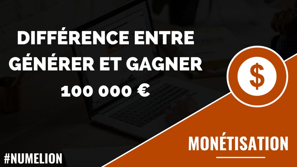Différence entre générer et gagner de l'argent - Exemple 100 000 € Différence entre générer et gagner de l'argent - Exemple 100 000 €